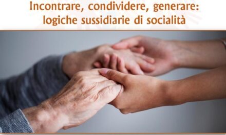 “Incontrare, condividere, generare: logiche sussidiarie di socialità”